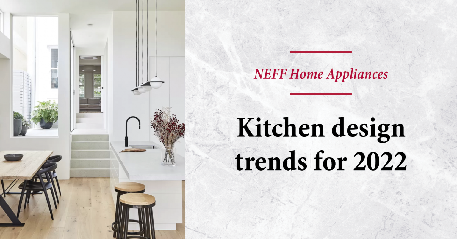 Kitchen design trends for 2022 | The Neff Kitchen